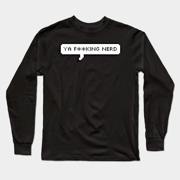 ya fucking nerd Long Sleeve T-Shirt by cartershart